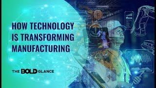 A Glance On How Technology Is Reshaping The Future of Manufacturing and Fourth Industrial Revolution