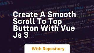 create a smooth scroll to top button with vue js 3