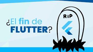 ¿El fin de Flutter? Razones y mi opinión