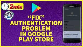 How to Fix Authentication Problem in Google Play Store 2023?