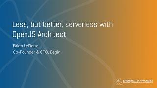 Brian LeRoux — Less, but better, serverless with OpenJS Architect