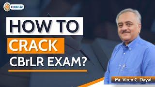 HOW To CRACK CBrLR EXAM? Mr. Viren C. Dayal