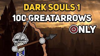 Can You Beat DARK SOULS 1 With Only 100 Greatarrows?