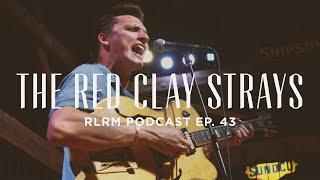 The Red Clay Strays - RLRM Podcast Ep. 43