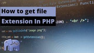 Get a File Extension in PHP