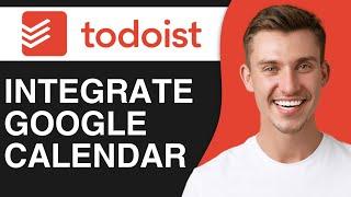 How To Integrate Todoist Task Google Calendar (2024) | Step By Step