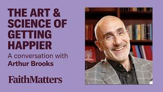 The Art & Science of Getting Happier - A Conversation with Arthur Brooks