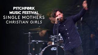 Single Mothers perform "Christian Girls" - Pitchfork Music Festival 2015