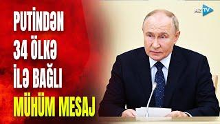 Putin Azərbaycan da daxil olmaqla, 34 ölkədən danışdı: Rusiya Prezidentindən MÜHÜM MESAJ