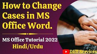 How to Change Cases in Ms Office Word | 2021 | DET Services | P-19