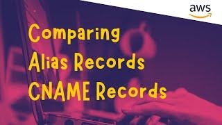 Comparing Alias Records vs CNAME Records