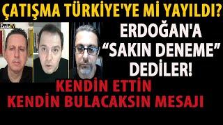 ÇATIŞMA TÜRKİYE'YE Mİ YAYILDI? ERDOĞAN'A SAKIN DENEME DEDİLER! KENDİN ETTİN KENDİN BULACAKSIN MESAJI