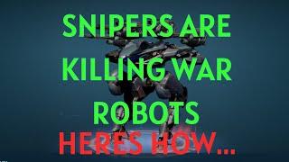 SNIPERS ARE KILLING WAR ROBOTS... HERES WHY