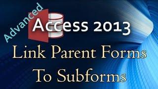 15. (Advanced Programming In Access 2013) Linking Parent Forms To Sub-Forms