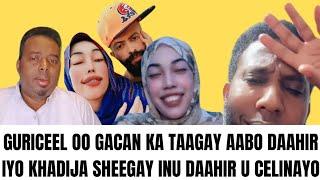  WAR DEG DEG AH, GURICEEL OO GACAN KA TAAGAY AABO DAAHIR IYO QADIJA SHEEGAY INUU DAAHIR U CELINAYO