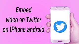 How to Embed video on Twitter on iPhones android(2022
