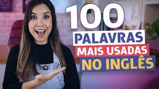 AS 100 PALAVRAS MAIS USADAS EM INGLÊS (com exemplos!) | Inglês para iniciantes