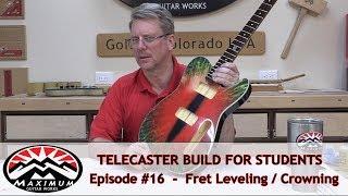 Telecaster Build - Part 16 - Fret Leveling and Crowning