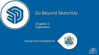 Go Beyond SketchUp - Chapter 2 - Groups and Components