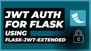 JWT Authentication For Flask With Flask-JWT-Extended (A 2-hour Crash Course)