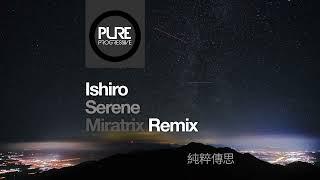 Ishiro - Serene (Miratrix Remix)