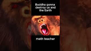 buddha gonna destroy us and the earth / there's nothing we can do... #shorts #meme #memes