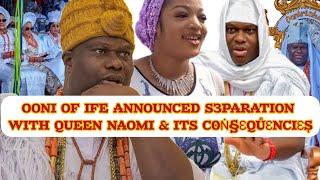 OONI OF IFE ANNOUNCED S3PARATION WITH QUEEN NAOMI & ITS C0Ṅ§ƐQŮƐNCƐȘ