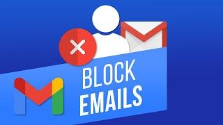 How to Block Emails from Specific Senders in Gmail