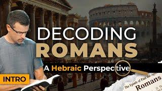 Decoding Romans: A Hebraic Perspective - Introduction - Jim Staley 2025