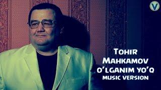 Tohir Mahkamov - O'lganim yo'q | Тохир Махкамов - Улганим йук (music version) 2016