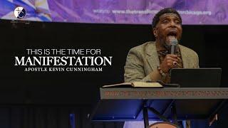 This is the time for MANIFESTATION | Apostle Kevin Cunningham