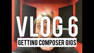 Vlog 6: How To Get Composer Gigs in the 21st Century