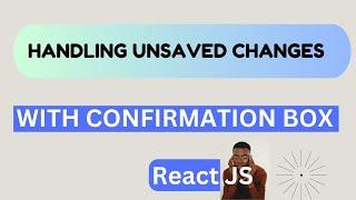 Handling Unsaved Changes Confirmation - React JS  [Workaround solution]  || Hindi