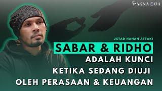 SABAR & RIDHO ADALAH KUNCI KETIKA DIUJI OLEH PERASAAN & KEUANGAN ~ "Ceramah Ustad Hanan Attaki"