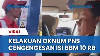 Viral Pegawai PNS Isi Bensin Mobil Rp 10 Ribu Sambil Cengengesan, Petugas SPBU Tak Nyaman,