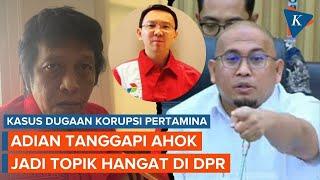 Respons Adian soal Ahok Disebut Pahlawan Kesiangan pada Rapat DPR soal Pertamina