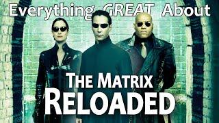 Everything GREAT About The Matrix Reloaded!