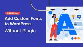 How to Add Custom Fonts to WordPress? (Without a Plugin)