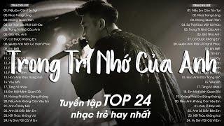 Nếu Em Còn Tồn Tại, Không Quan Tâm - Top 24 Ca Khúc Từng Làm Mưa Làm Gió Bảng Xếp Hạng Nhạc Trẻ