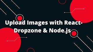 Upload Images with React-Dropzone & Node.js | File Upload Tutorial