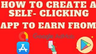 How To Create A Self Clicking App To Earn On AdMob -  Google AdMob