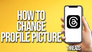 How To Change Profile Picture On Threads Tutorial