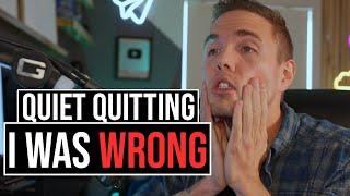 I WAS WRONG ABOUT QUIET QUITTING