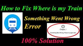 How to Fix Where is my Train Oops - Something Went Wrong Error in Android & Ios - Please Try Again