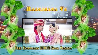 Raanjhana Ve Free Download EDIUS Song Project | EDIUS Song Project free Download Raanjhana Ve