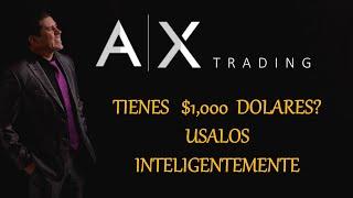 AX Trading Tienes 1000 Dólares Usalos Inteligentemente