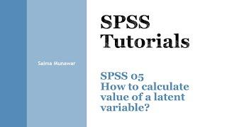 SPSS 05: How to calculate value of a latent variable in SPSS?
