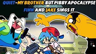 FNF Quiet And My Brother But PIbby Apocalypse Finn and Jake Sings It 