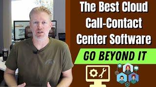 The Best Cloud Call-Contact Center Software: Go beyond IT