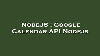 NodeJS : Google Calendar API Nodejs